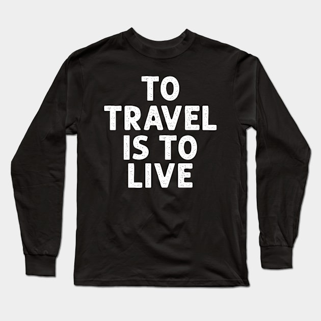 To travel is to live Long Sleeve T-Shirt by yasserart